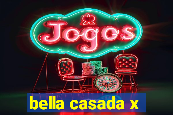 bella casada x
